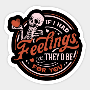 If I Had Feelings They'd be for You Sticker